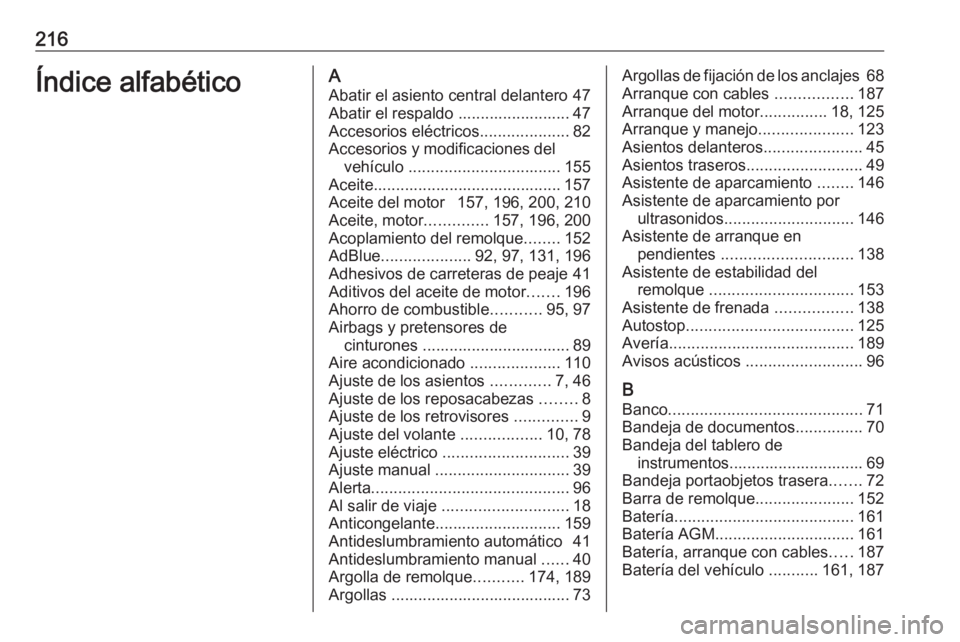 OPEL VIVARO B 2016  Manual de Instrucciones (in Spanish) 216Índice alfabéticoAAbatir el asiento central delantero 47
Abatir el respaldo ......................... 47
Accesorios eléctricos ....................82
Accesorios y modificaciones del vehículo  .