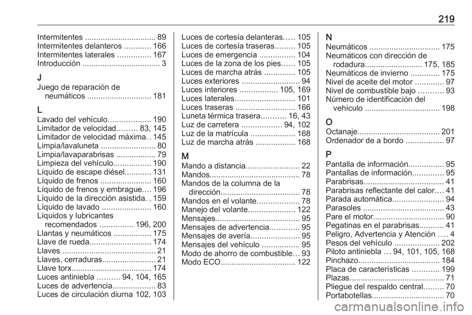 OPEL VIVARO B 2016 Manual de Instrucciones (in Spanish) 219Intermitentes ................................ 89
Intermitentes delanteros ............166
Intermitentes laterales ...............167
Introducción ................................... 3
J
Juego OPEL VIVARO B 2016 Manual de Instrucciones (in Spanish) 219Intermitentes ................................ 89
Intermitentes delanteros ............166
Intermitentes laterales ...............167
Introducción ................................... 3
J
Juego