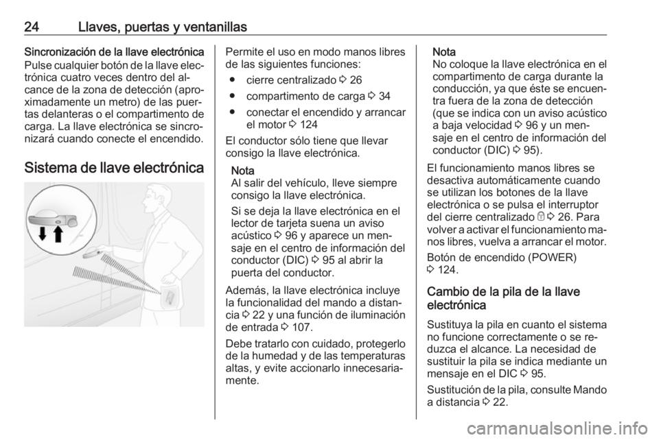 OPEL VIVARO B 2016  Manual de Instrucciones (in Spanish) 24Llaves, puertas y ventanillasSincronización de la llave electrónica
Pulse cualquier botón de la llave elec‐ trónica cuatro veces dentro del al‐
cance de la zona de detección (apro‐
ximada