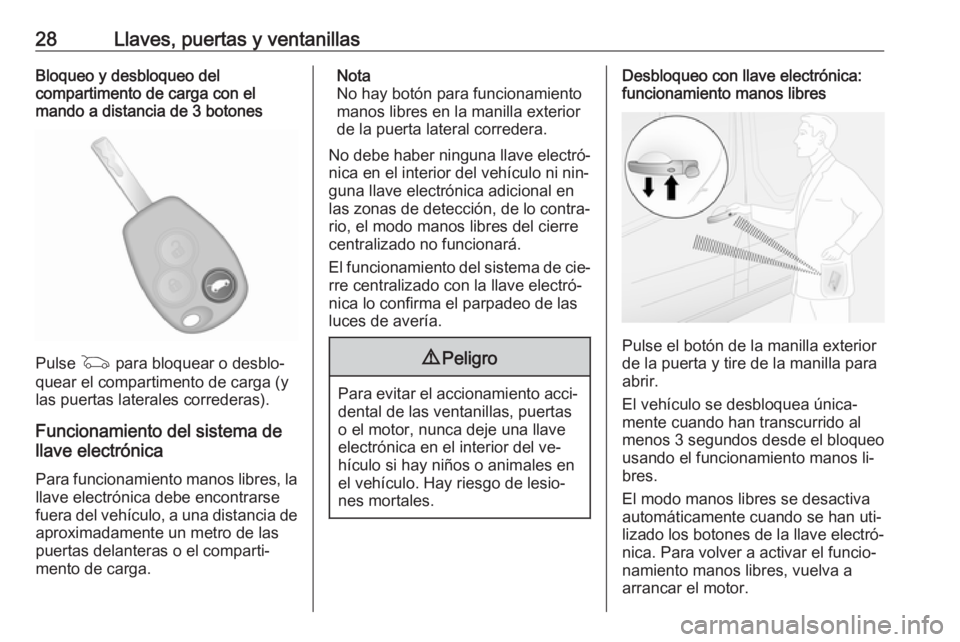 OPEL VIVARO B 2016  Manual de Instrucciones (in Spanish) 28Llaves, puertas y ventanillasBloqueo y desbloqueo del
compartimento de carga con el
mando a distancia de 3 botones
Pulse  G para bloquear o desblo‐
quear el compartimento de carga (y
las puertas l