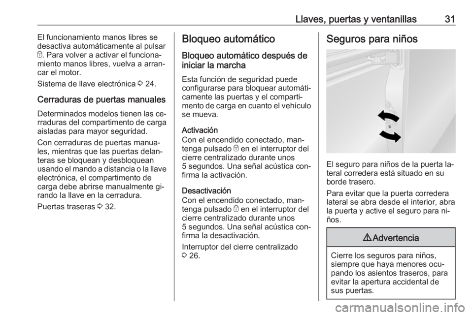 OPEL VIVARO B 2016 Manual de Instrucciones (in Spanish) Llaves, puertas y ventanillas31El funcionamiento manos libres se
desactiva automáticamente al pulsar
e . Para volver a activar el funciona‐
miento manos libres, vuelva a arran‐ car el motor.
Sist OPEL VIVARO B 2016 Manual de Instrucciones (in Spanish) Llaves, puertas y ventanillas31El funcionamiento manos libres se
desactiva automáticamente al pulsar
e . Para volver a activar el funciona‐
miento manos libres, vuelva a arran‐ car el motor.
Sist