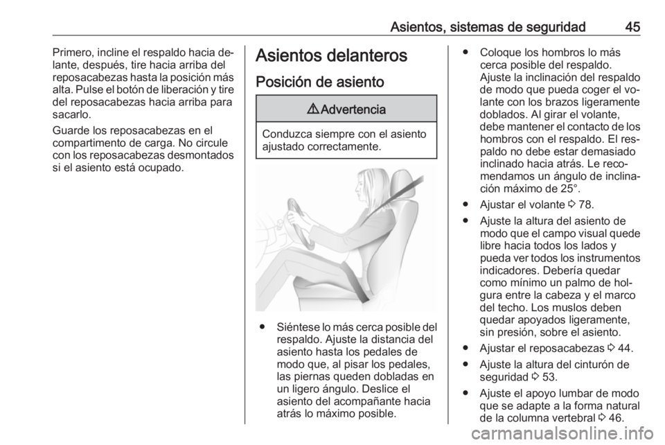 OPEL VIVARO B 2016  Manual de Instrucciones (in Spanish) Asientos, sistemas de seguridad45Primero, incline el respaldo hacia de‐
lante, después, tire hacia arriba del
reposacabezas hasta la posición más alta. Pulse el botón de liberación y tire
del r