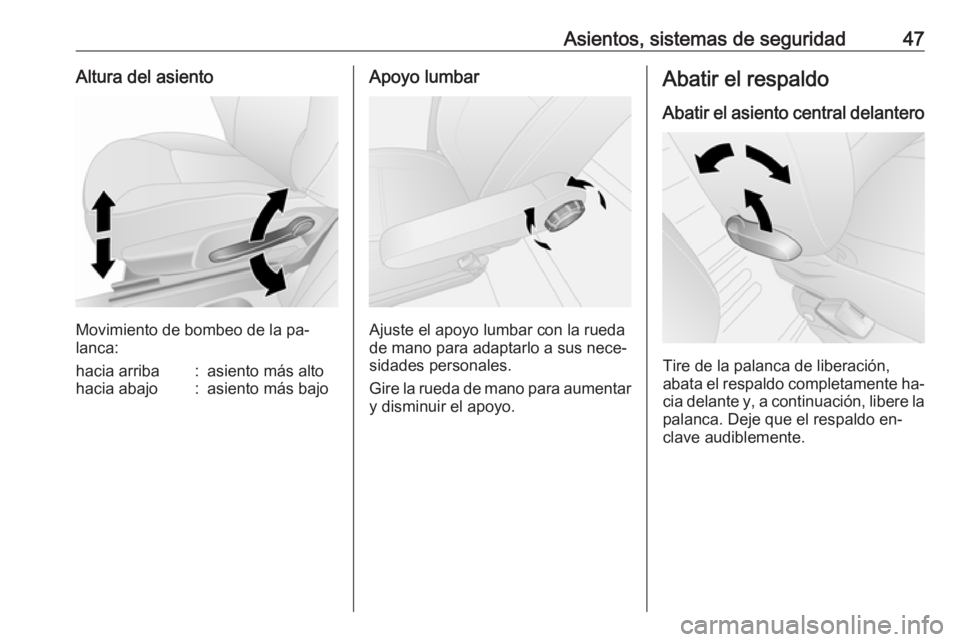 OPEL VIVARO B 2016 Manual de Instrucciones (in Spanish) Asientos, sistemas de seguridad47Altura del asiento
Movimiento de bombeo de la pa‐
lanca:
hacia arriba:asiento más altohacia abajo:asiento más bajoApoyo lumbar
Ajuste el apoyo lumbar con la rueda
OPEL VIVARO B 2016 Manual de Instrucciones (in Spanish) Asientos, sistemas de seguridad47Altura del asiento
Movimiento de bombeo de la pa‐
lanca:
hacia arriba:asiento más altohacia abajo:asiento más bajoApoyo lumbar
Ajuste el apoyo lumbar con la rueda