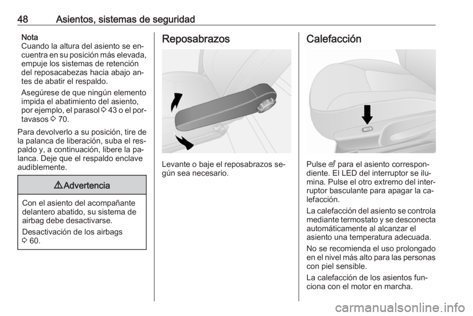 OPEL VIVARO B 2016  Manual de Instrucciones (in Spanish) 48Asientos, sistemas de seguridadNota
Cuando la altura del asiento se en‐
cuentra en su posición más elevada,
empuje los sistemas de retención
del reposacabezas hacia abajo an‐ tes de abatir el