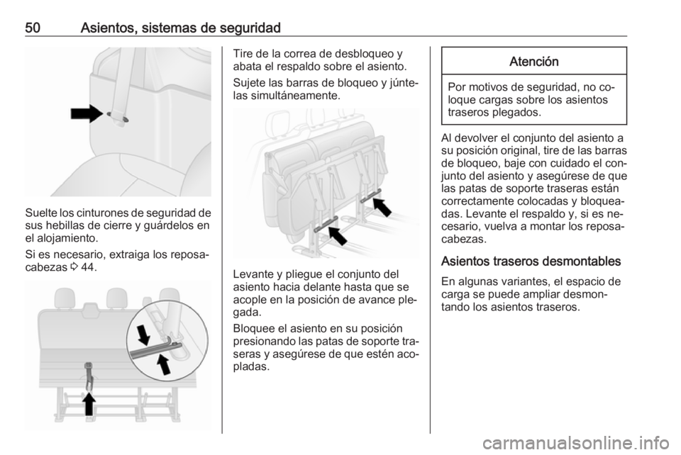 OPEL VIVARO B 2016  Manual de Instrucciones (in Spanish) 50Asientos, sistemas de seguridad
Suelte los cinturones de seguridad de
sus hebillas de cierre y guárdelos en
el alojamiento.
Si es necesario, extraiga los reposa‐ cabezas  3 44.
Tire de la correa 