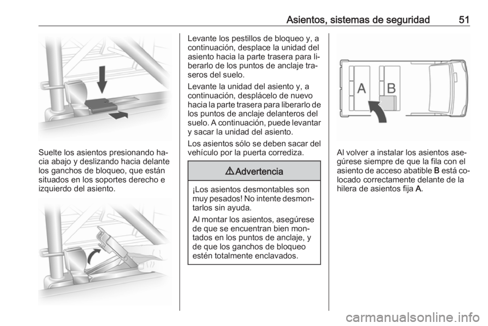 OPEL VIVARO B 2016  Manual de Instrucciones (in Spanish) Asientos, sistemas de seguridad51
Suelte los asientos presionando ha‐
cia abajo y deslizando hacia delante
los ganchos de bloqueo, que están
situados en los soportes derecho e
izquierdo del asiento