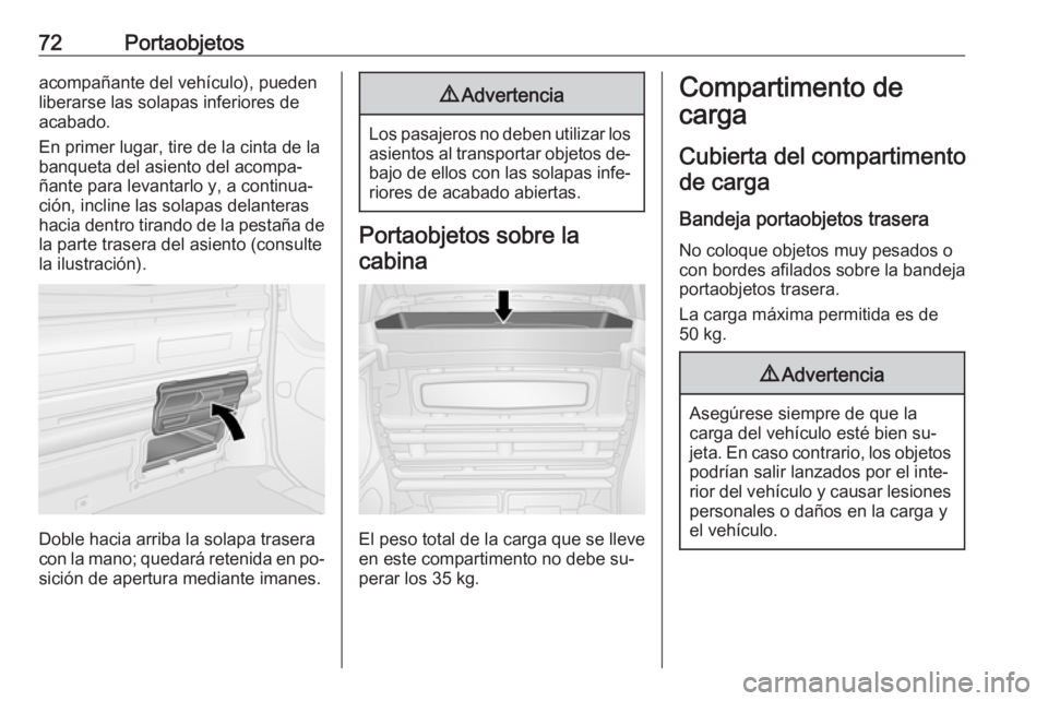 OPEL VIVARO B 2016  Manual de Instrucciones (in Spanish) 72Portaobjetosacompañante del vehículo), pueden
liberarse las solapas inferiores de
acabado.
En primer lugar, tire de la cinta de la
banqueta del asiento del acompa‐
ñante para levantarlo y, a co