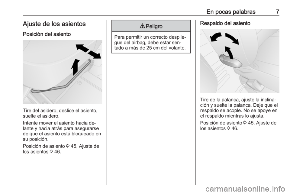 OPEL VIVARO B 2016  Manual de Instrucciones (in Spanish) En pocas palabras7Ajuste de los asientosPosición del asiento
Tire del asidero, deslice el asiento,
suelte el asidero.
Intente mover el asiento hacia de‐
lante y hacia atrás para asegurarse
de que 