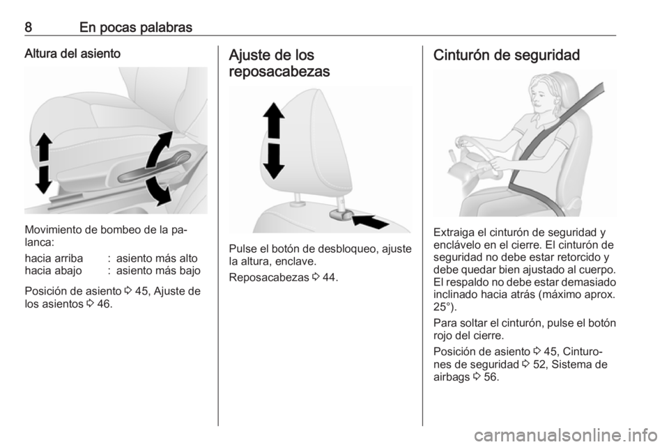 OPEL VIVARO B 2016  Manual de Instrucciones (in Spanish) 8En pocas palabrasAltura del asiento
Movimiento de bombeo de la pa‐
lanca:
hacia arriba:asiento más altohacia abajo:asiento más bajo
Posición de asiento  3 45, Ajuste de
los asientos  3 46.
Ajust