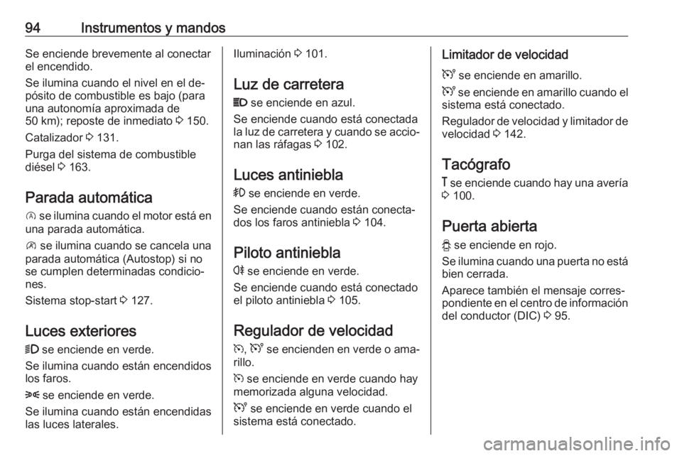 OPEL VIVARO B 2016 Manual de Instrucciones (in Spanish) 94Instrumentos y mandosSe enciende brevemente al conectar
el encendido.
Se ilumina cuando el nivel en el de‐ pósito de combustible es bajo (para
una autonomía aproximada de
50 km); reposte de inme OPEL VIVARO B 2016 Manual de Instrucciones (in Spanish) 94Instrumentos y mandosSe enciende brevemente al conectar
el encendido.
Se ilumina cuando el nivel en el de‐ pósito de combustible es bajo (para
una autonomía aproximada de
50 km); reposte de inme