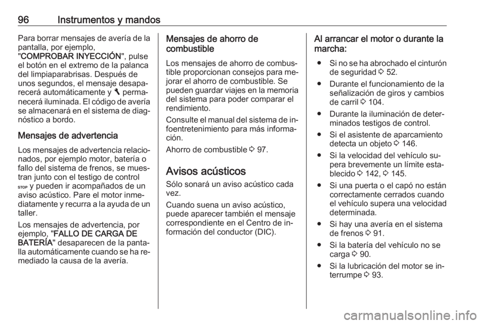 OPEL VIVARO B 2016 Manual de Instrucciones (in Spanish) 96Instrumentos y mandosPara borrar mensajes de avería de lapantalla, por ejemplo,
" COMPROBAR INYECCIÓN ", pulse
el botón en el extremo de la palanca del limpiaparabrisas. Después de
unos OPEL VIVARO B 2016 Manual de Instrucciones (in Spanish) 96Instrumentos y mandosPara borrar mensajes de avería de lapantalla, por ejemplo,
" COMPROBAR INYECCIÓN ", pulse
el botón en el extremo de la palanca del limpiaparabrisas. Después de
unos