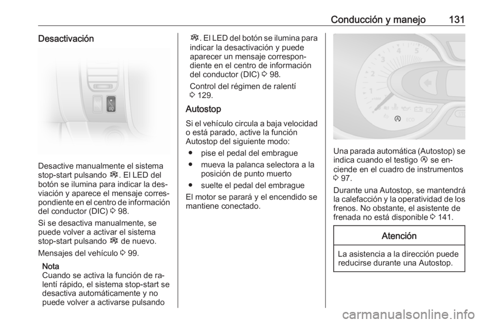 OPEL VIVARO B 2016.5 Manual de Instrucciones (in Spanish) Conducción y manejo131Desactivación
Desactive manualmente el sistema
stop-start pulsando Î. El LED del
botón se ilumina para indicar la des‐
viación y aparece el mensaje corres‐
pondiente en OPEL VIVARO B 2016.5 Manual de Instrucciones (in Spanish) Conducción y manejo131Desactivación
Desactive manualmente el sistema
stop-start pulsando Î. El LED del
botón se ilumina para indicar la des‐
viación y aparece el mensaje corres‐
pondiente en