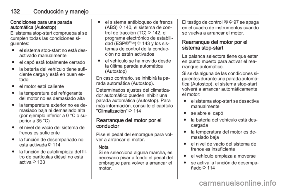 OPEL VIVARO B 2016.5 Manual de Instrucciones (in Spanish) 132Conducción y manejoCondiciones para una parada
automática (Autostop)
El sistema stop-start comprueba si se cumplen todas las condiciones si‐
guientes:
● el sistema stop-start no está des‐
OPEL VIVARO B 2016.5 Manual de Instrucciones (in Spanish) 132Conducción y manejoCondiciones para una parada
automática (Autostop)
El sistema stop-start comprueba si se cumplen todas las condiciones si‐
guientes:
● el sistema stop-start no está des‐