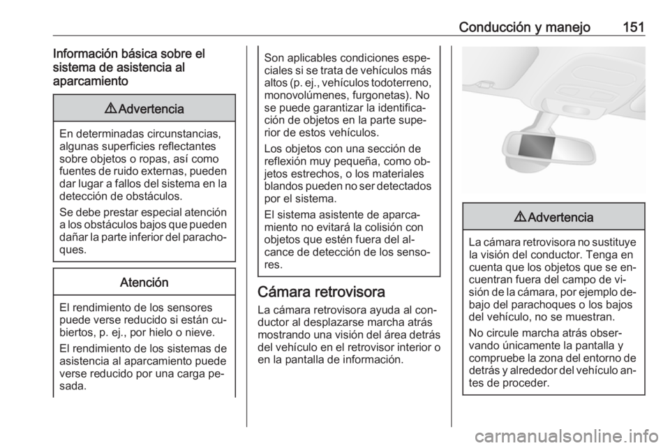 OPEL VIVARO B 2016.5 Manual de Instrucciones (in Spanish) Conducción y manejo151Información básica sobre el
sistema de asistencia al
aparcamiento9 Advertencia
En determinadas circunstancias,
algunas superficies reflectantes
sobre objetos o ropas, así com OPEL VIVARO B 2016.5 Manual de Instrucciones (in Spanish) Conducción y manejo151Información básica sobre el
sistema de asistencia al
aparcamiento9 Advertencia
En determinadas circunstancias,
algunas superficies reflectantes
sobre objetos o ropas, así com