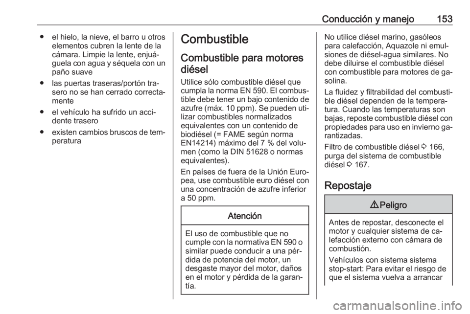 OPEL VIVARO B 2016.5 Manual de Instrucciones (in Spanish) Conducción y manejo153● el hielo, la nieve, el barro u otroselementos cubren la lente de la
cámara. Limpie la lente, enjuá‐
guela con agua y séquela con un
paño suave
● las puertas traseras OPEL VIVARO B 2016.5 Manual de Instrucciones (in Spanish) Conducción y manejo153● el hielo, la nieve, el barro u otroselementos cubren la lente de la
cámara. Limpie la lente, enjuá‐
guela con agua y séquela con un
paño suave
● las puertas traseras