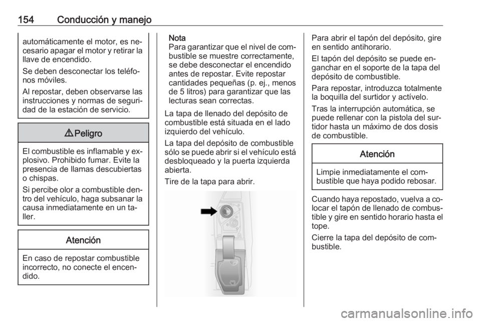 OPEL VIVARO B 2016.5 Manual de Instrucciones (in Spanish) 154Conducción y manejoautomáticamente el motor, es ne‐
cesario apagar el motor y retirar la
llave de encendido.
Se deben desconectar los teléfo‐
nos móviles.
Al repostar, deben observarse las
OPEL VIVARO B 2016.5 Manual de Instrucciones (in Spanish) 154Conducción y manejoautomáticamente el motor, es ne‐
cesario apagar el motor y retirar la
llave de encendido.
Se deben desconectar los teléfo‐
nos móviles.
Al repostar, deben observarse las