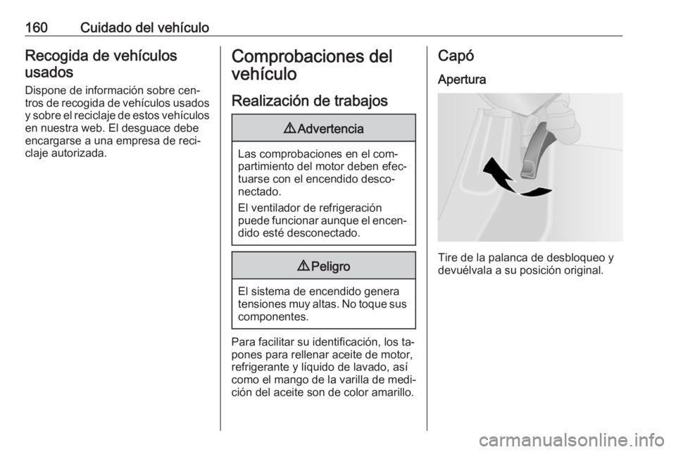 OPEL VIVARO B 2016.5 Manual de Instrucciones (in Spanish) 160Cuidado del vehículoRecogida de vehículosusados
Dispone de información sobre cen‐
tros de recogida de vehículos usados
y sobre el reciclaje de estos vehículos
en nuestra web. El desguace deb OPEL VIVARO B 2016.5 Manual de Instrucciones (in Spanish) 160Cuidado del vehículoRecogida de vehículosusados
Dispone de información sobre cen‐
tros de recogida de vehículos usados
y sobre el reciclaje de estos vehículos
en nuestra web. El desguace deb