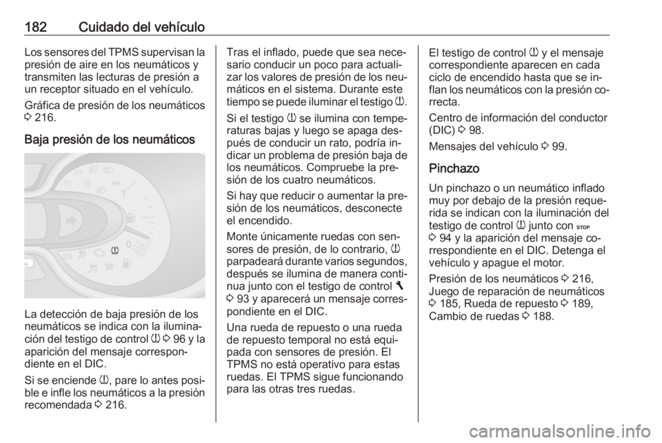OPEL VIVARO B 2016.5  Manual de Instrucciones (in Spanish) 182Cuidado del vehículoLos sensores del TPMS supervisan lapresión de aire en los neumáticos y
transmiten las lecturas de presión a
un receptor situado en el vehículo.
Gráfica de presión de los 
