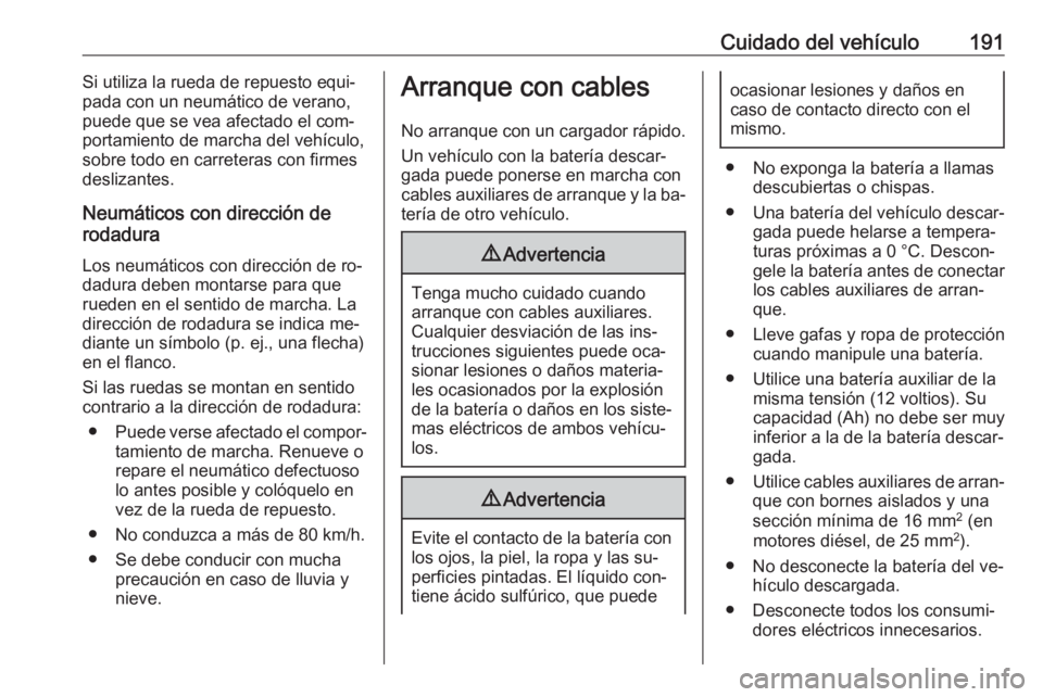 OPEL VIVARO B 2016.5 Manual de Instrucciones (in Spanish) Cuidado del vehículo191Si utiliza la rueda de repuesto equi‐
pada con un neumático de verano,
puede que se vea afectado el com‐ portamiento de marcha del vehículo,
sobre todo en carreteras con OPEL VIVARO B 2016.5 Manual de Instrucciones (in Spanish) Cuidado del vehículo191Si utiliza la rueda de repuesto equi‐
pada con un neumático de verano,
puede que se vea afectado el com‐ portamiento de marcha del vehículo,
sobre todo en carreteras con