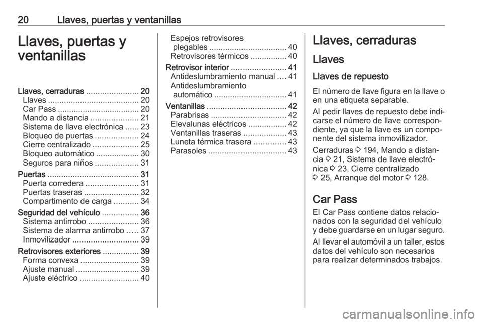 OPEL VIVARO B 2016.5 Manual de Instrucciones (in Spanish) 20Llaves, puertas y ventanillasLlaves, puertas y
ventanillasLlaves, cerraduras .......................20
Llaves ........................................ 20
Car Pass ................................... OPEL VIVARO B 2016.5 Manual de Instrucciones (in Spanish) 20Llaves, puertas y ventanillasLlaves, puertas y
ventanillasLlaves, cerraduras .......................20
Llaves ........................................ 20
Car Pass ...................................