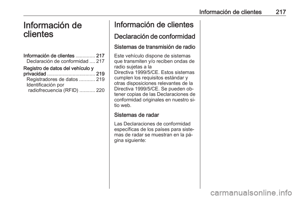 OPEL VIVARO B 2016.5  Manual de Instrucciones (in Spanish) Información de clientes217Información de
clientesInformación de clientes ..............217
Declaración de conformidad ....217
Registro de datos del vehículo y
privacidad .........................