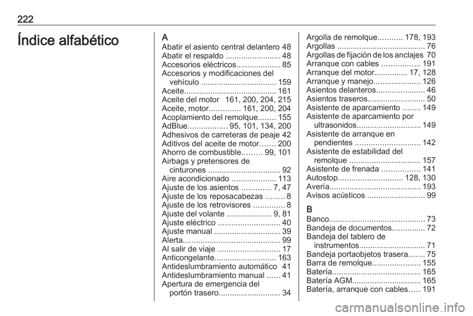 OPEL VIVARO B 2016.5  Manual de Instrucciones (in Spanish) 222Índice alfabéticoAAbatir el asiento central delantero 48
Abatir el respaldo ......................... 48
Accesorios eléctricos ....................85
Accesorios y modificaciones del vehículo  .