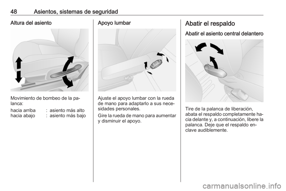 OPEL VIVARO B 2016.5  Manual de Instrucciones (in Spanish) 48Asientos, sistemas de seguridadAltura del asiento
Movimiento de bombeo de la pa‐
lanca:
hacia arriba:asiento más altohacia abajo:asiento más bajoApoyo lumbar
Ajuste el apoyo lumbar con la rueda
