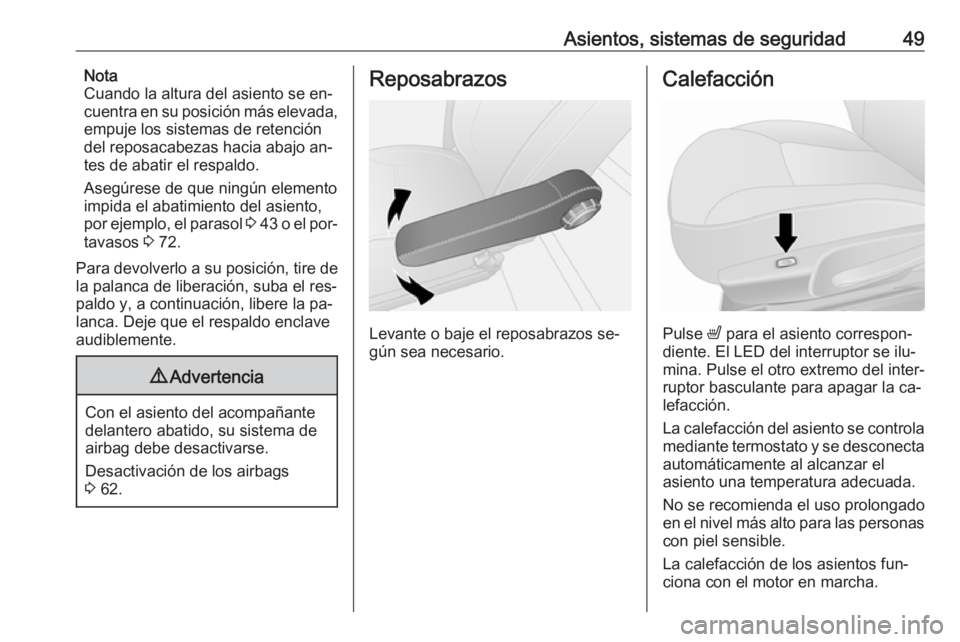 OPEL VIVARO B 2016.5 Manual de Instrucciones (in Spanish) Asientos, sistemas de seguridad49Nota
Cuando la altura del asiento se en‐ cuentra en su posición más elevada,
empuje los sistemas de retención
del reposacabezas hacia abajo an‐ tes de abatir el OPEL VIVARO B 2016.5 Manual de Instrucciones (in Spanish) Asientos, sistemas de seguridad49Nota
Cuando la altura del asiento se en‐ cuentra en su posición más elevada,
empuje los sistemas de retención
del reposacabezas hacia abajo an‐ tes de abatir el