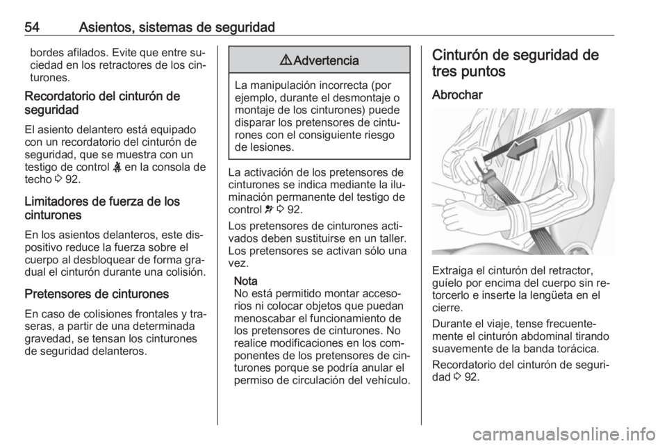 OPEL VIVARO B 2016.5 Manual de Instrucciones (in Spanish) 54Asientos, sistemas de seguridadbordes afilados. Evite que entre su‐
ciedad en los retractores de los cin‐
turones.
Recordatorio del cinturón de
seguridad
El asiento delantero está equipado
con OPEL VIVARO B 2016.5 Manual de Instrucciones (in Spanish) 54Asientos, sistemas de seguridadbordes afilados. Evite que entre su‐
ciedad en los retractores de los cin‐
turones.
Recordatorio del cinturón de
seguridad
El asiento delantero está equipado
con