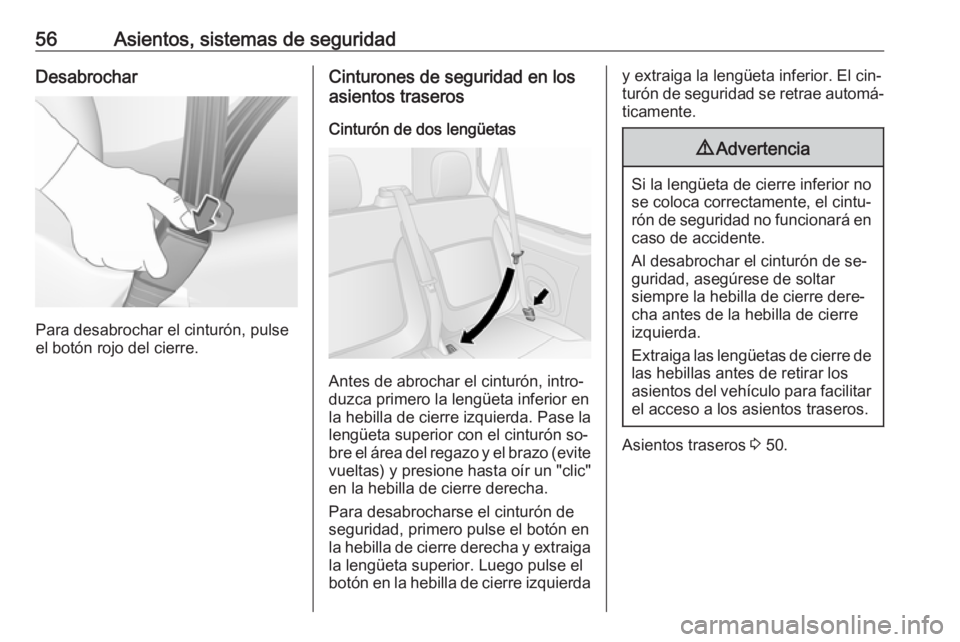 OPEL VIVARO B 2016.5 Manual de Instrucciones (in Spanish) 56Asientos, sistemas de seguridadDesabrochar
Para desabrochar el cinturón, pulse
el botón rojo del cierre.
Cinturones de seguridad en los
asientos traseros
Cinturón de dos lengüetas
Antes de abroc OPEL VIVARO B 2016.5 Manual de Instrucciones (in Spanish) 56Asientos, sistemas de seguridadDesabrochar
Para desabrochar el cinturón, pulse
el botón rojo del cierre.
Cinturones de seguridad en los
asientos traseros
Cinturón de dos lengüetas
Antes de abroc