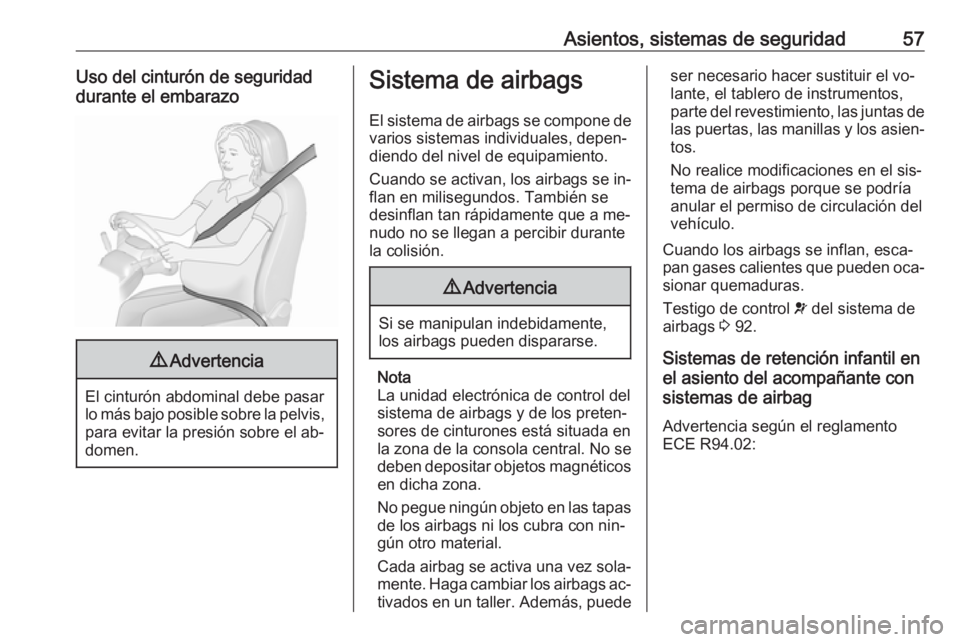OPEL VIVARO B 2016.5 Manual de Instrucciones (in Spanish) Asientos, sistemas de seguridad57Uso del cinturón de seguridad
durante el embarazo9 Advertencia
El cinturón abdominal debe pasar
lo más bajo posible sobre la pelvis, para evitar la presión sobre e OPEL VIVARO B 2016.5 Manual de Instrucciones (in Spanish) Asientos, sistemas de seguridad57Uso del cinturón de seguridad
durante el embarazo9 Advertencia
El cinturón abdominal debe pasar
lo más bajo posible sobre la pelvis, para evitar la presión sobre e