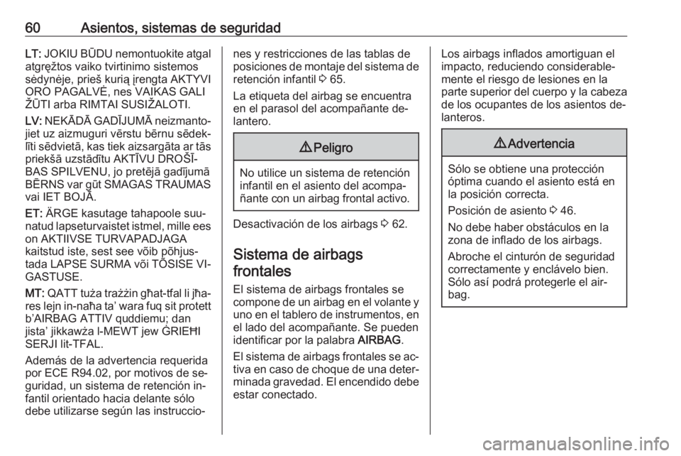 OPEL VIVARO B 2016.5  Manual de Instrucciones (in Spanish) 60Asientos, sistemas de seguridadLT: JOKIU BŪDU nemontuokite atgal
atgręžtos vaiko tvirtinimo sistemos
sėdynėje, prieš kurią įrengta AKTYVI
ORO PAGALVĖ, nes VAIKAS GALI
ŽŪTI arba RIMTAI SUS