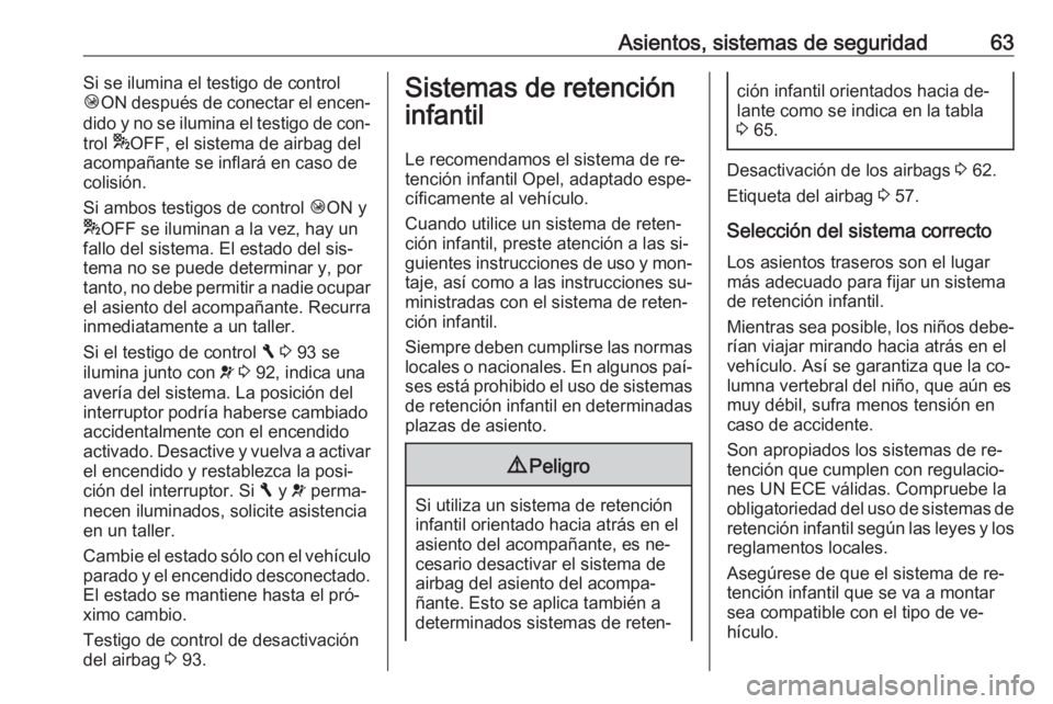 OPEL VIVARO B 2016.5 Manual de Instrucciones (in Spanish) Asientos, sistemas de seguridad63Si se ilumina el testigo de control
Ó ON después de conectar el encen‐
dido y no se ilumina el testigo de con‐
trol *OFF, el sistema de airbag del
acompañante OPEL VIVARO B 2016.5 Manual de Instrucciones (in Spanish) Asientos, sistemas de seguridad63Si se ilumina el testigo de control
Ó ON después de conectar el encen‐
dido y no se ilumina el testigo de con‐
trol *OFF, el sistema de airbag del
acompañante