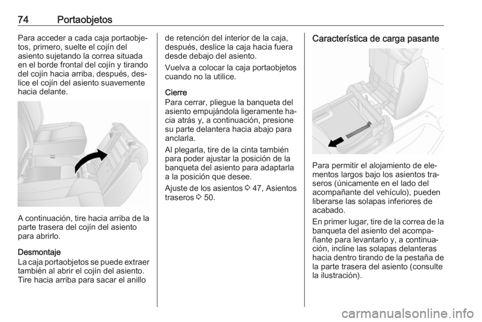 OPEL VIVARO B 2016.5 Manual de Instrucciones (in Spanish) 74PortaobjetosPara acceder a cada caja portaobje‐
tos, primero, suelte el cojín del
asiento sujetando la correa situada
en el borde frontal del cojín y tirando
del cojín hacia arriba, después, d OPEL VIVARO B 2016.5 Manual de Instrucciones (in Spanish) 74PortaobjetosPara acceder a cada caja portaobje‐
tos, primero, suelte el cojín del
asiento sujetando la correa situada
en el borde frontal del cojín y tirando
del cojín hacia arriba, después, d