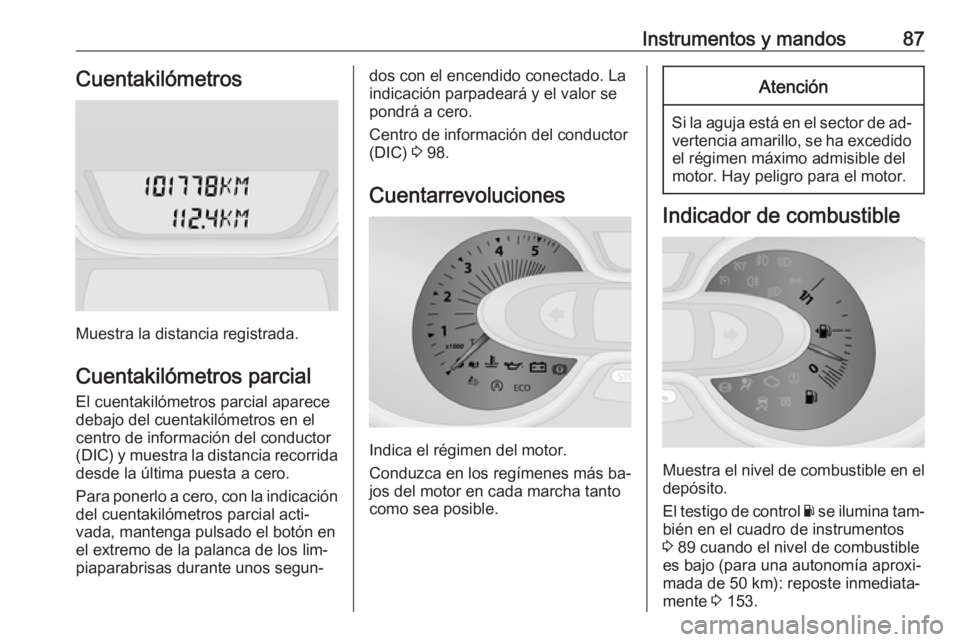 OPEL VIVARO B 2016.5 Manual de Instrucciones (in Spanish) Instrumentos y mandos87Cuentakilómetros
Muestra la distancia registrada.
Cuentakilómetros parcial El cuentakilómetros parcial aparece
debajo del cuentakilómetros en el
centro de información del c OPEL VIVARO B 2016.5 Manual de Instrucciones (in Spanish) Instrumentos y mandos87Cuentakilómetros
Muestra la distancia registrada.
Cuentakilómetros parcial El cuentakilómetros parcial aparece
debajo del cuentakilómetros en el
centro de información del c