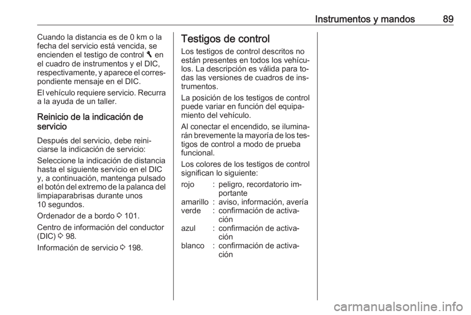 OPEL VIVARO B 2016.5 Manual de Instrucciones (in Spanish) Instrumentos y mandos89Cuando la distancia es de 0 km o la
fecha del servicio está vencida, se encienden el testigo de control F en
el cuadro de instrumentos y el DIC,
respectivamente, y aparece el OPEL VIVARO B 2016.5 Manual de Instrucciones (in Spanish) Instrumentos y mandos89Cuando la distancia es de 0 km o la
fecha del servicio está vencida, se encienden el testigo de control F en
el cuadro de instrumentos y el DIC,
respectivamente, y aparece el