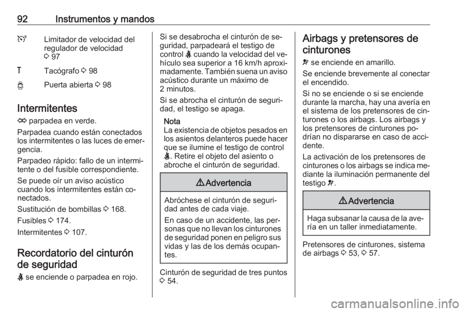 OPEL VIVARO B 2016.5 Manual de Instrucciones (in Spanish) 92Instrumentos y mandosULimitador de velocidad del
regulador de velocidad
3 97&Tacógrafo 3 98yPuerta abierta 3 98
Intermitentes
O parpadea en verde.
Parpadea cuando están conectados
los intermit OPEL VIVARO B 2016.5 Manual de Instrucciones (in Spanish) 92Instrumentos y mandosULimitador de velocidad del
regulador de velocidad
3 97&Tacógrafo 3 98yPuerta abierta 3 98
Intermitentes
O parpadea en verde.
Parpadea cuando están conectados
los intermit