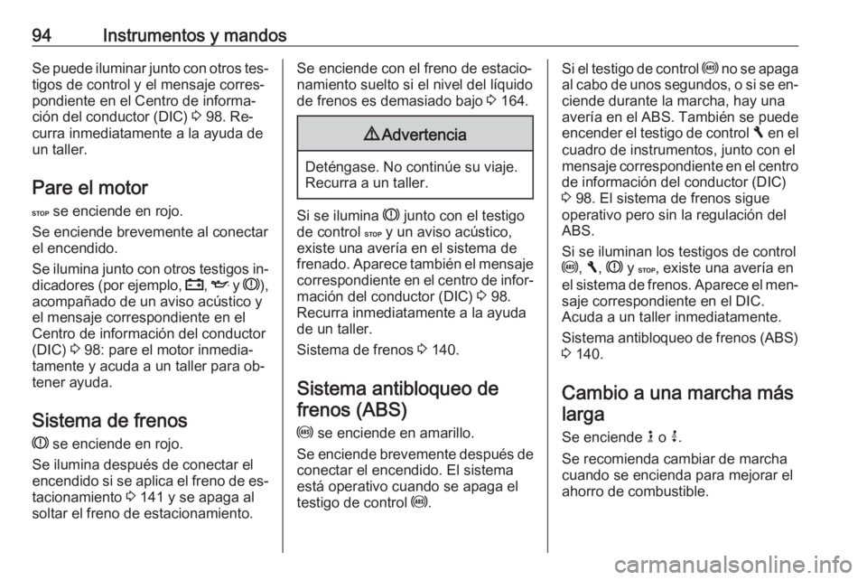 OPEL VIVARO B 2016.5 Manual de Instrucciones (in Spanish) 94Instrumentos y mandosSe puede iluminar junto con otros tes‐tigos de control y el mensaje corres‐
pondiente en el Centro de informa‐
ción del conductor (DIC) 3 98. Re‐
curra inmediatamente OPEL VIVARO B 2016.5 Manual de Instrucciones (in Spanish) 94Instrumentos y mandosSe puede iluminar junto con otros tes‐tigos de control y el mensaje corres‐
pondiente en el Centro de informa‐
ción del conductor (DIC) 3 98. Re‐
curra inmediatamente