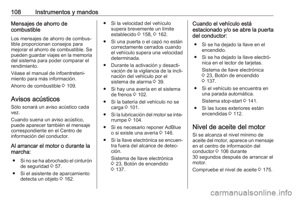 OPEL VIVARO B 2017.5  Manual de Instrucciones (in Spanish) 108Instrumentos y mandosMensajes de ahorro de
combustible
Los mensajes de ahorro de combus‐
tible proporcionan consejos para mejorar el ahorro de combustible. Se
pueden guardar viajes en la memoria 