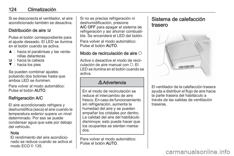 OPEL VIVARO B 2017.5  Manual de Instrucciones (in Spanish) 124ClimatizaciónSi se desconecta el ventilador, el aire
acondicionado también se desactiva.
Distribución de aire  M
Pulse el botón correspondiente para
el ajuste deseado. El LED se ilumina
en el b