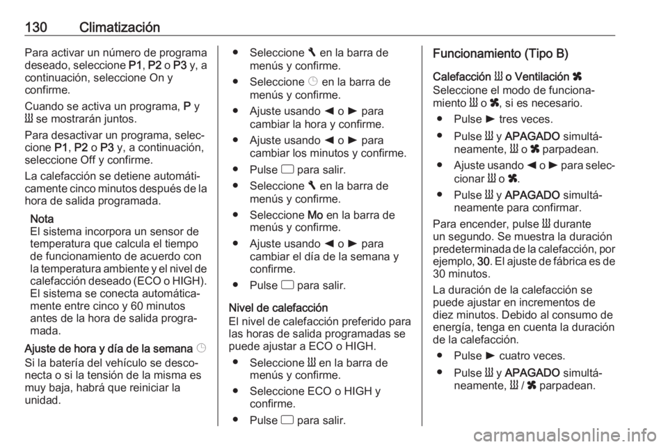 OPEL VIVARO B 2017.5 Manual de Instrucciones (in Spanish) 130ClimatizaciónPara activar un número de programa
deseado, seleccione P1, P2 o P3 y, a
continuación, seleccione On y
confirme.
Cuando se activa un programa, P y
Y se mostrarán juntos.
Para d OPEL VIVARO B 2017.5 Manual de Instrucciones (in Spanish) 130ClimatizaciónPara activar un número de programa
deseado, seleccione P1, P2 o P3 y, a
continuación, seleccione On y
confirme.
Cuando se activa un programa, P y
Y se mostrarán juntos.
Para d