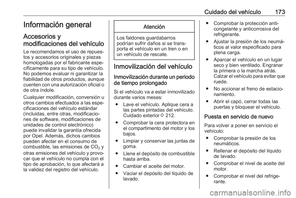 OPEL VIVARO B 2017.5  Manual de Instrucciones (in Spanish) Cuidado del vehículo173Información general
Accesorios y
modificaciones del vehículo
Le recomendamos el uso de repues‐ tos y accesorios originales y piezas
homologadas por el fabricante espe‐
c