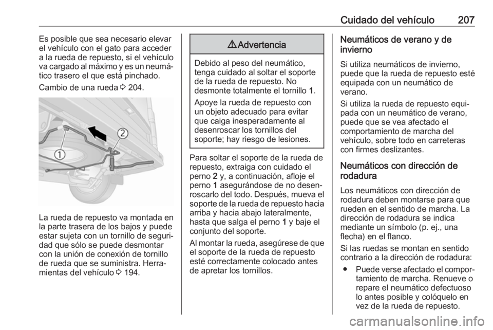 OPEL VIVARO B 2017.5  Manual de Instrucciones (in Spanish) Cuidado del vehículo207Es posible que sea necesario elevar
el vehículo con el gato para acceder a la rueda de repuesto, si el vehículo
va cargado al máximo y es un neumá‐
tico trasero el que es