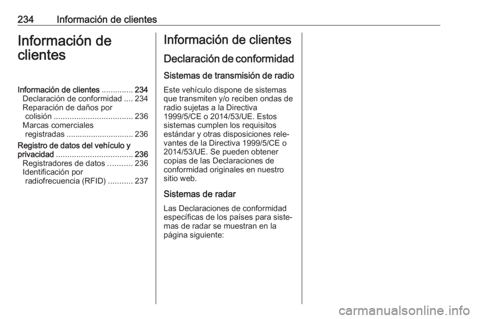 OPEL VIVARO B 2017.5  Manual de Instrucciones (in Spanish) 234Información de clientesInformación de
clientesInformación de clientes ..............234
Declaración de conformidad ....234
Reparación de daños por colisión ..................................