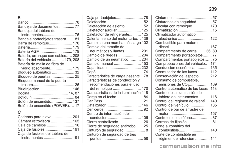 OPEL VIVARO B 2017.5  Manual de Instrucciones (in Spanish) 239BBanco ........................................... 78
Bandeja de documentos ...............77
Bandeja del tablero de instrumentos.............................. 75
Bandeja portaobjetos trasera .....