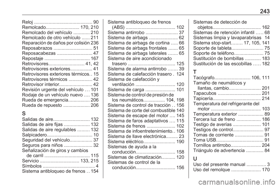 OPEL VIVARO B 2017.5  Manual de Instrucciones (in Spanish) 243Reloj ............................................ 90
Remolcado ......................... 170, 210
Remolcado del vehículo  ............210
Remolcado de otro vehículo  ......211
Reparación de da�