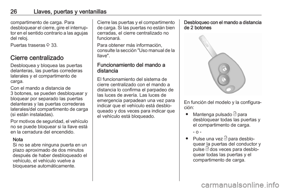 OPEL VIVARO B 2017.5  Manual de Instrucciones (in Spanish) 26Llaves, puertas y ventanillascompartimento de carga. Para
desbloquear el cierre, gire el interrup‐
tor en el sentido contrario a las agujas
del reloj.
Puertas traseras  3 33.
Cierre centralizado
D