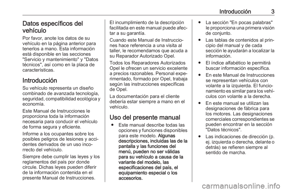 OPEL VIVARO B 2017.5  Manual de Instrucciones (in Spanish) Introducción3Datos específicos del
vehículo
Por favor, anote los datos de su
vehículo en la página anterior para
tenerlos a mano. Esta información
está disponible en las secciones
"Servicio