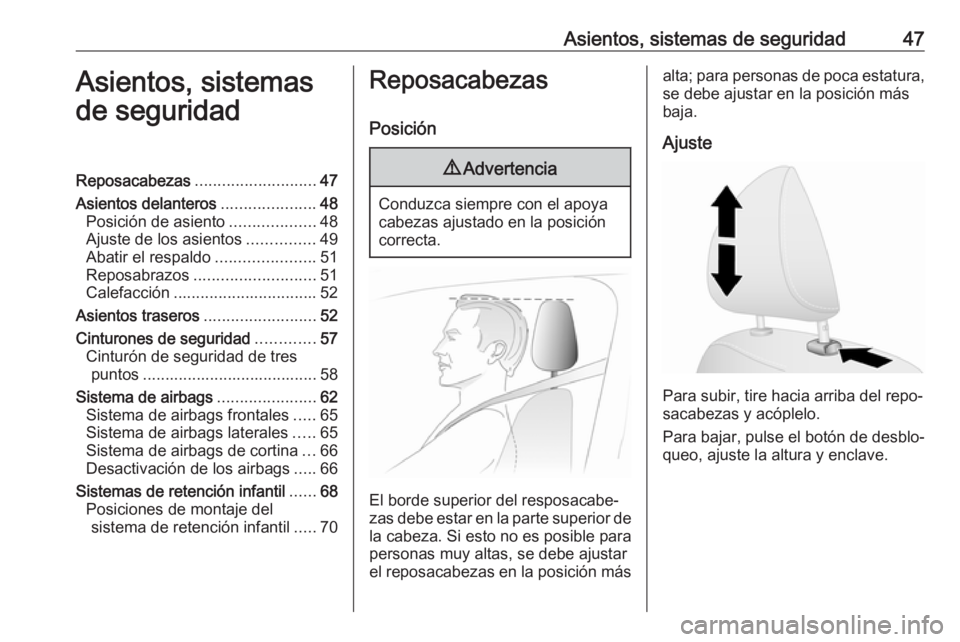 OPEL VIVARO B 2017.5  Manual de Instrucciones (in Spanish) Asientos, sistemas de seguridad47Asientos, sistemas
de seguridadReposacabezas ........................... 47
Asientos delanteros .....................48
Posición de asiento ...................48
Ajus