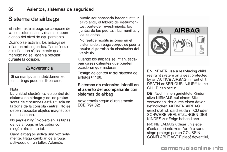 OPEL VIVARO B 2017.5  Manual de Instrucciones (in Spanish) 62Asientos, sistemas de seguridadSistema de airbags
El sistema de airbags se compone de varios sistemas individuales, depen‐
diendo del nivel de equipamiento.
Cuando se activan, los airbags se
infla